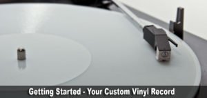 Getting Started - Your Custom Vinyl Record